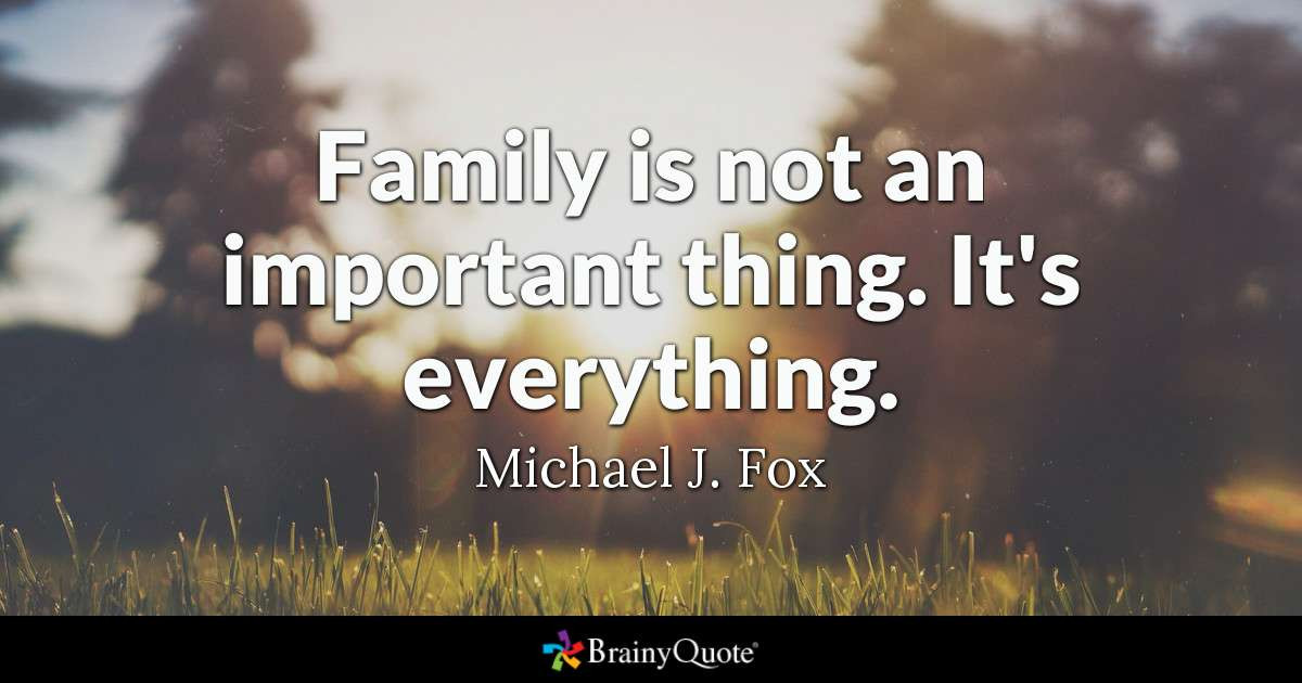 Meaningful Quote About Family
 Family is not an important thing It s everything