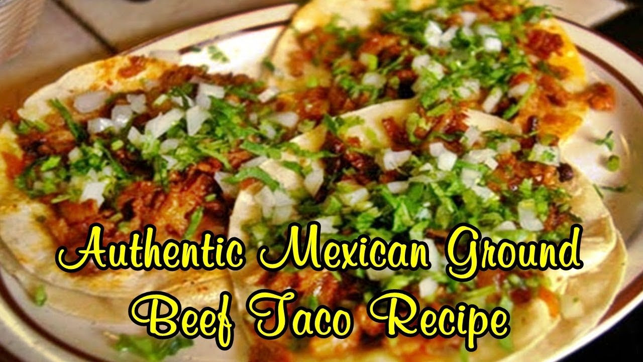 Mexican Ground Beef Tacos
 Authentic Mexican Ground Beef Taco Recipe