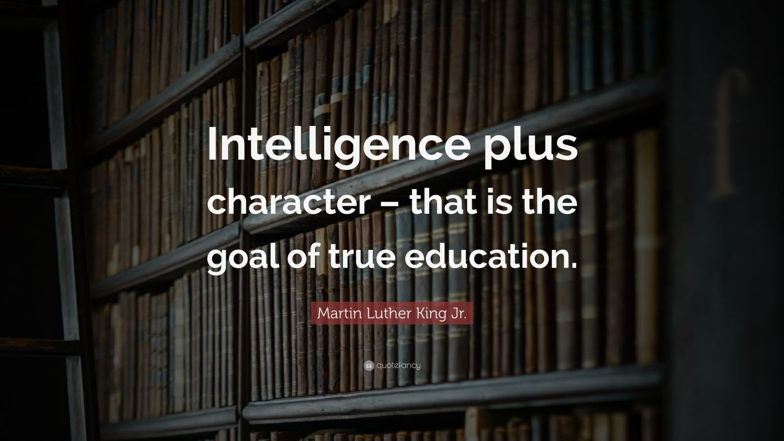 Mlk Education Quote
 Martin Luther King Jr Quote “Intelligence plus character