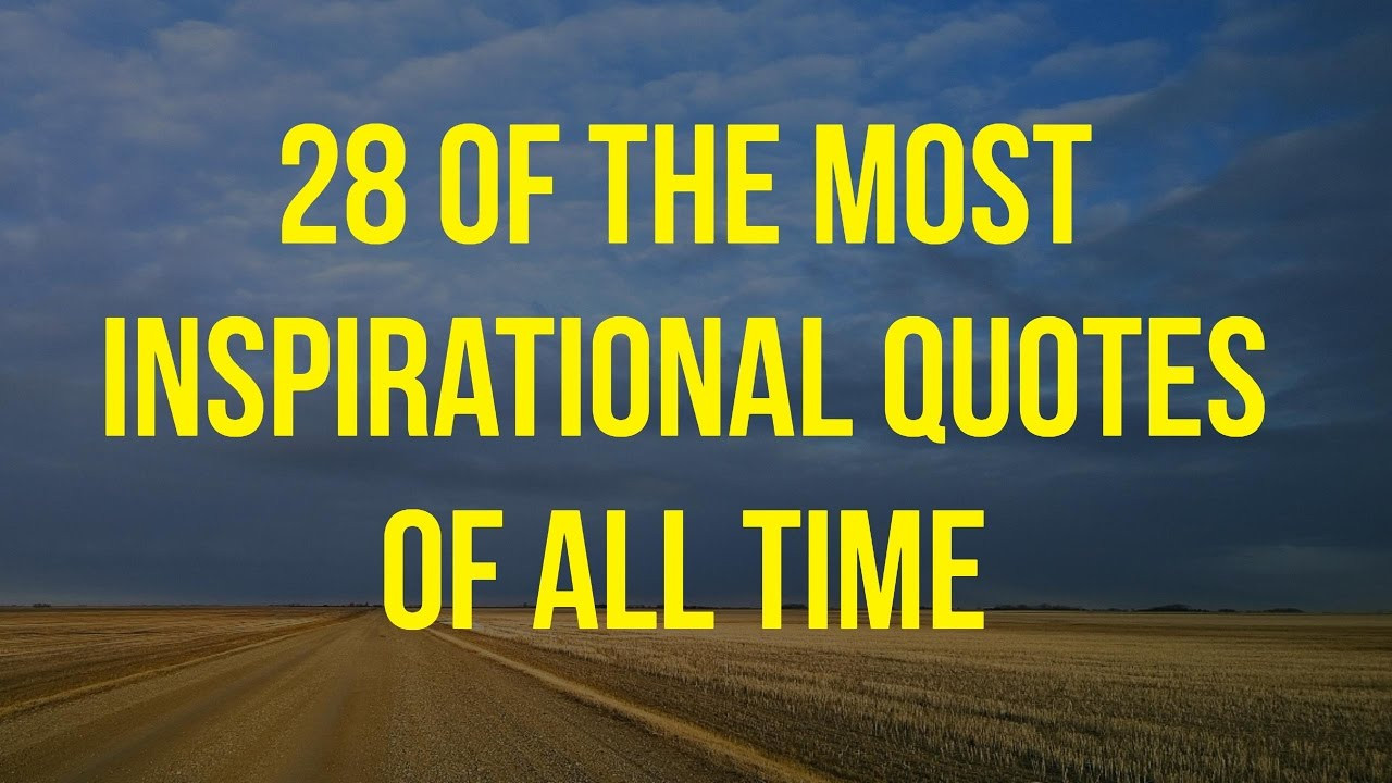 Most Motivational Quote
 28 The Most Inspirational Quotes All Time