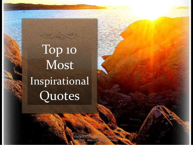 Most Motivational Quote
 Top 10 Most Inspirational Quotes