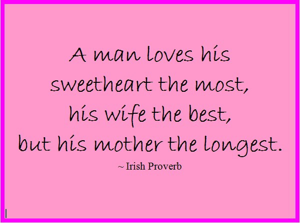 Mother And Wife Quotes
 A Man Loves His Sweetheart The Most His Wife The Best