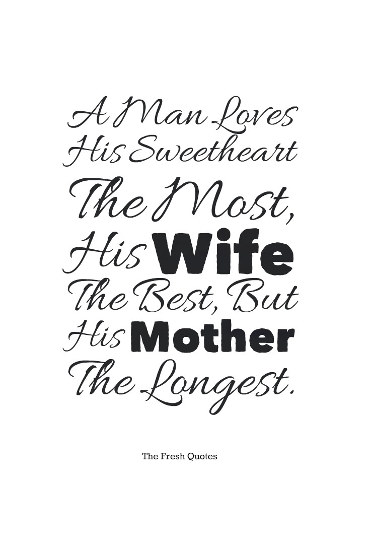 Mother And Wife Quotes
 Mothers Quotes A Man Loves His Sweetheart The Most His