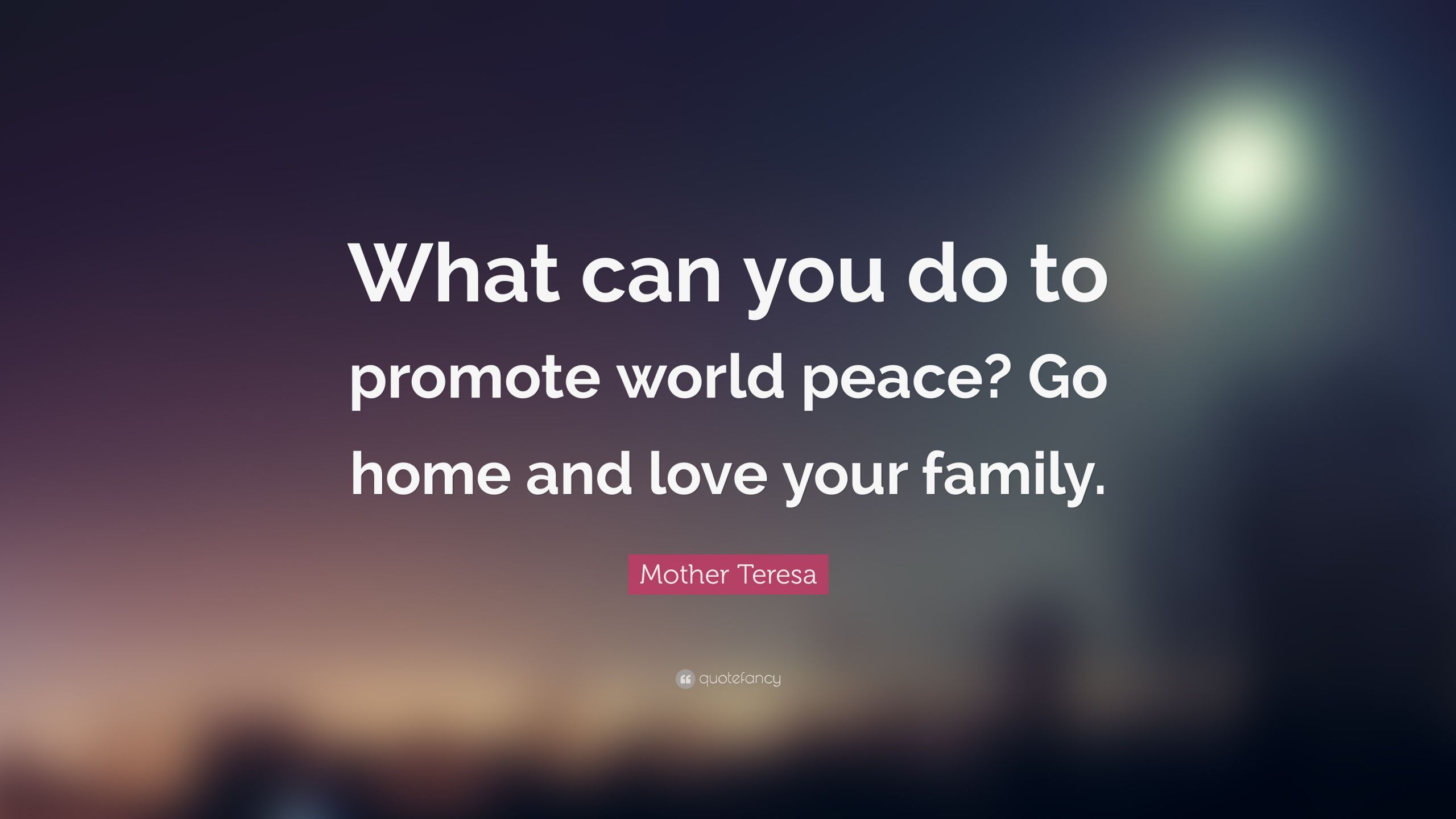 Mother Teresa Peace Quote
 Mother Teresa Quote “What can you do to promote world