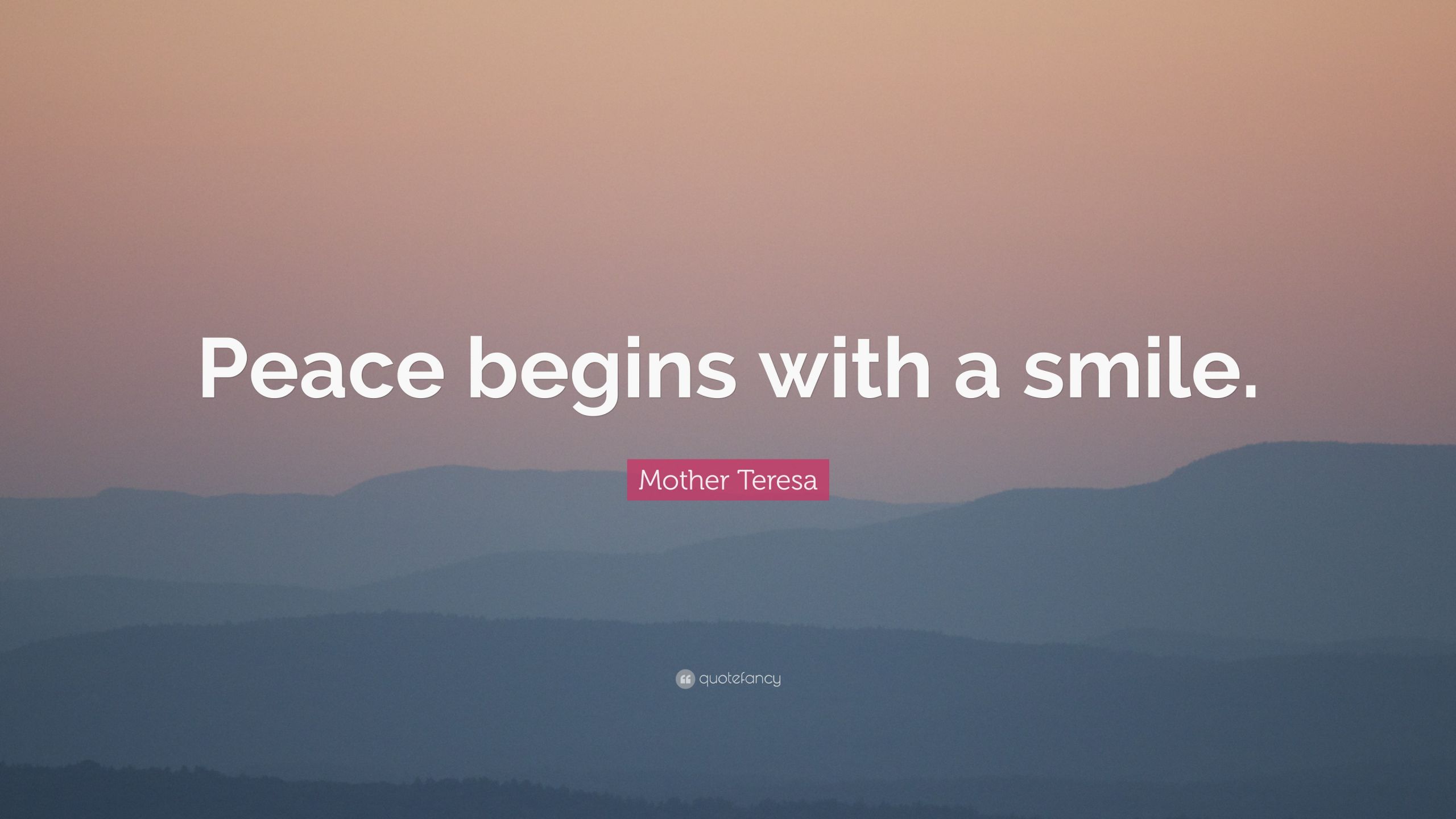 Mother Teresa Peace Quote
 Mother Teresa Quote “Peace begins with a smile ” 25