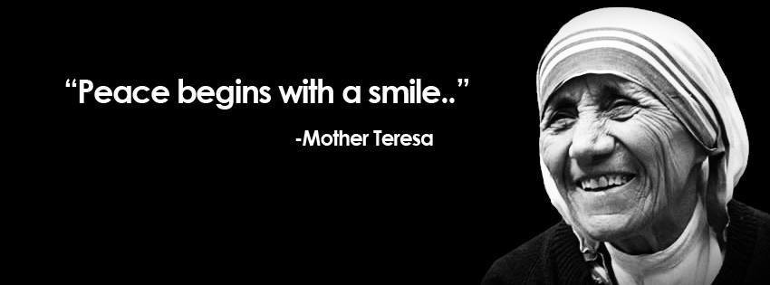 Mother Teresa Peace Quote
 Peace begins with a smile – Blessed Mother Teresa