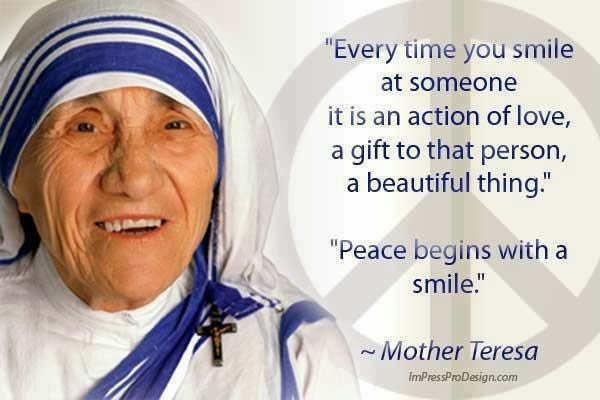 Mother Teresa Peace Quote
 “Peace begins with a smile ” Mother Teresa