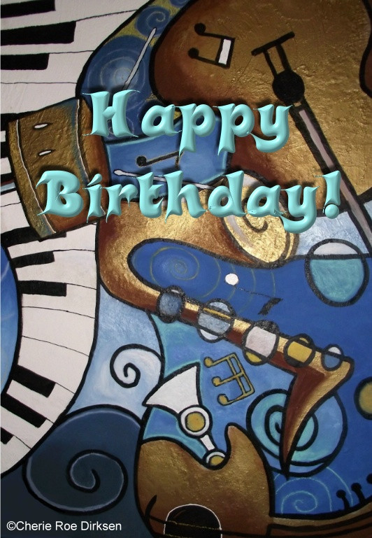 Musical Birthday Wishes
 Free e cards – Cherie Roe Dirksen