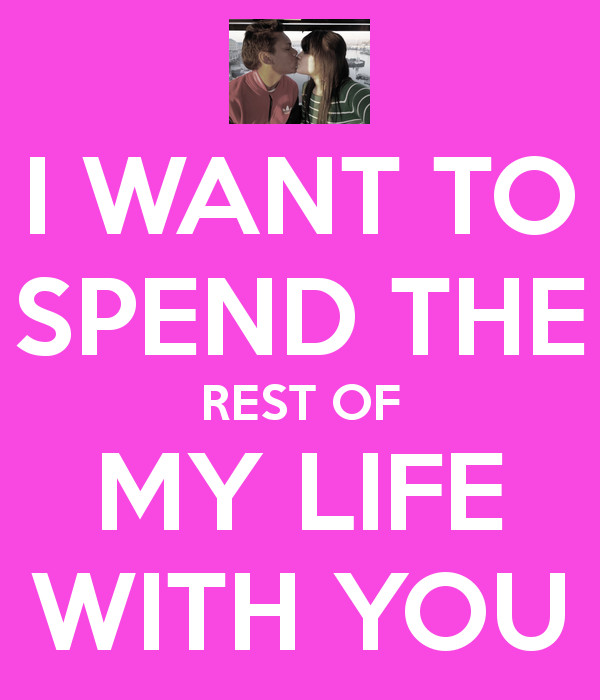 My Life With You Quotes
 I Want To Spend My Life With You Quotes QuotesGram