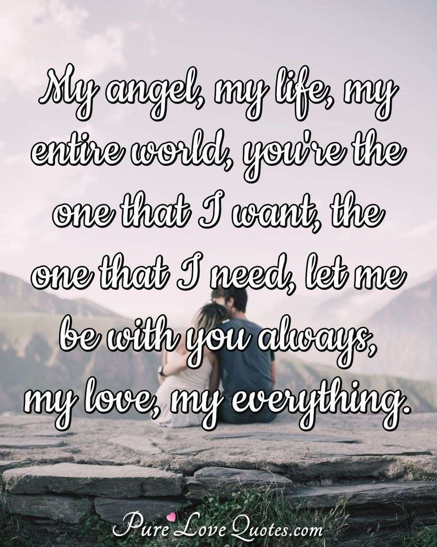 My Life With You Quotes
 My angel my life my entire world you re the one that I