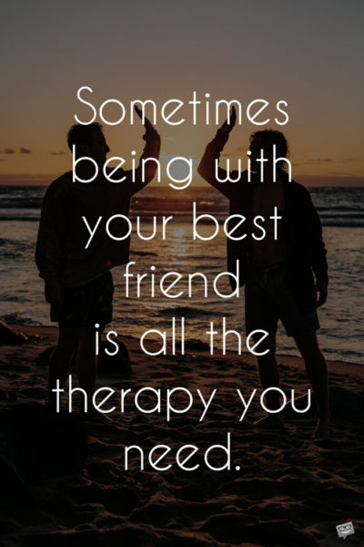 Need Friendship Quotes
 The 200 Most Beautiful Best Friend Quotes