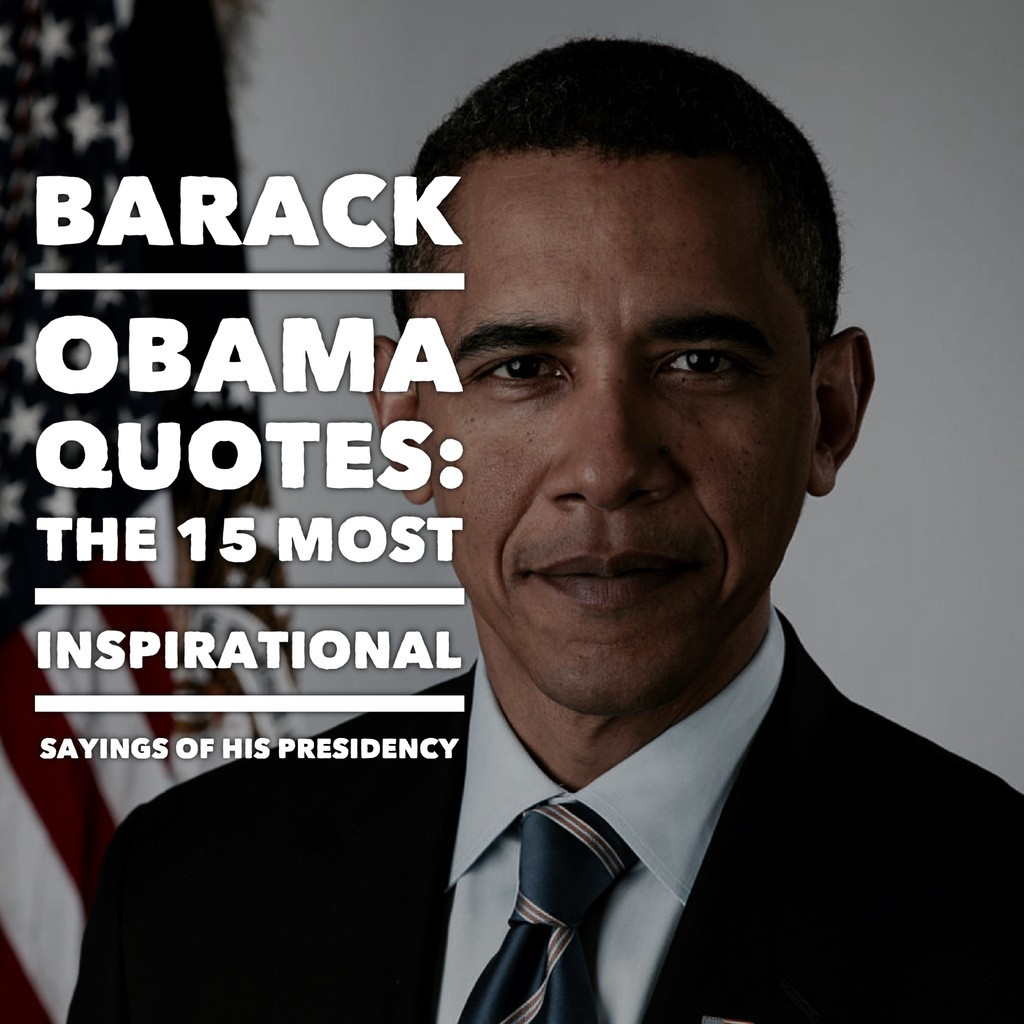 Obama Inspirational Quotes
 Barack Obama Quotes The 15 Most Inspirational Sayings