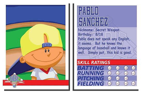 Pablo Sanchez Backyard Baseball
 "Pablo Sanchez Backyard Baseball Stat Card" Poster by