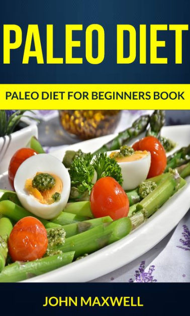 Paleo Diet Book
 Paleo Diet Paleo Diet for Beginners Book by John Maxwell