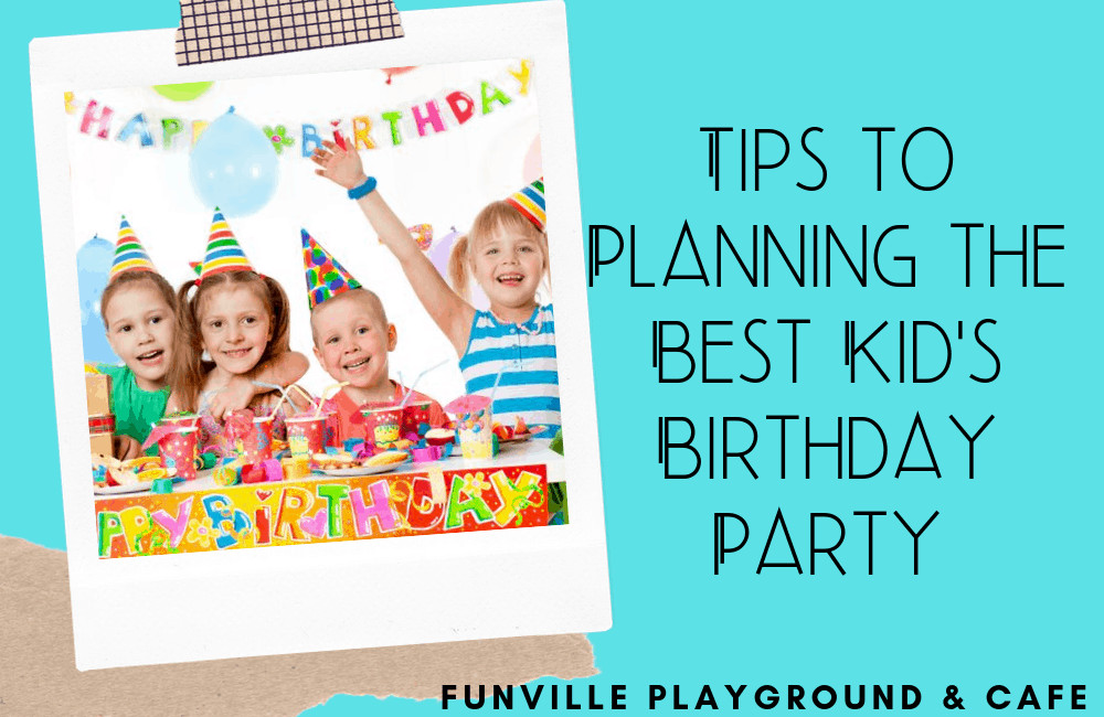 Party Plan For Kids
 Tips to Planning the Best Kid s Birthday Party