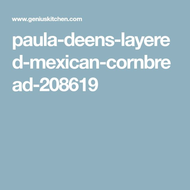 Paula Deen Mexican Corn Bread
 Paula Deen s Layered Mexican Cornbread Food