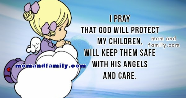 Protect My Child Quotes
 Mom and Family Love I pray that God will protect my children