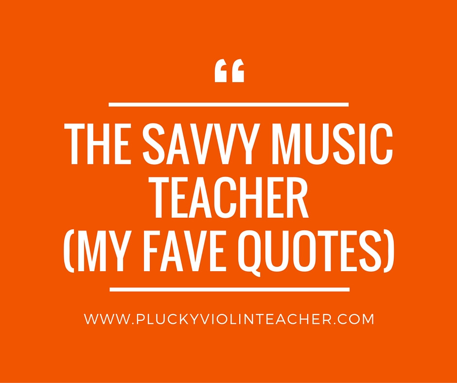 Quote About Music Education
 My Favorite Quotes from The Savvy Music Teacher by David