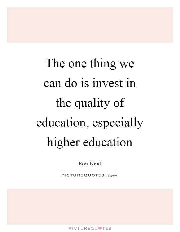 Quotes About Higher Education
 Ron Kind Quotes & Sayings 14 Quotations