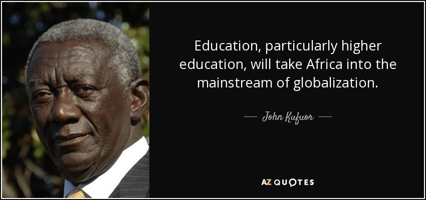 Quotes About Higher Education
 John Kufuor quote Education particularly higher