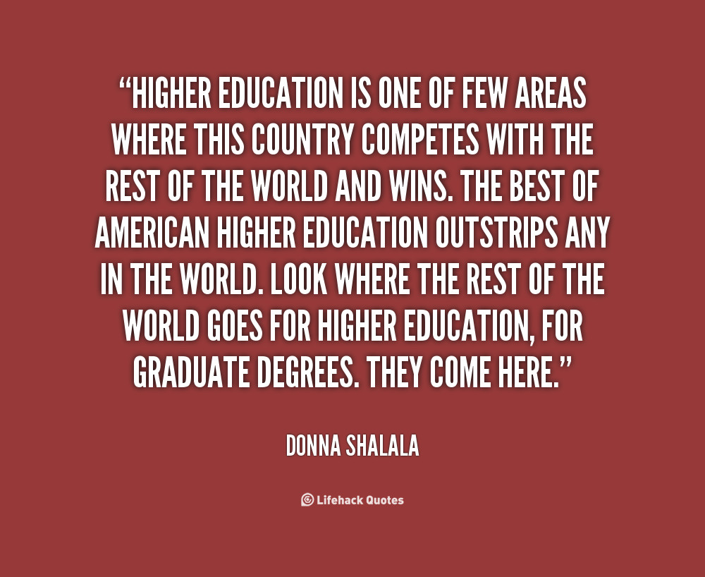 Quotes About Higher Education
 Higher Education Quotes QuotesGram