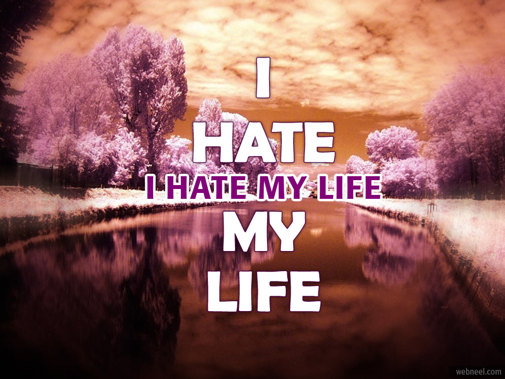 Quotes About My Life
 I Hate My Life Quotes QuotesGram