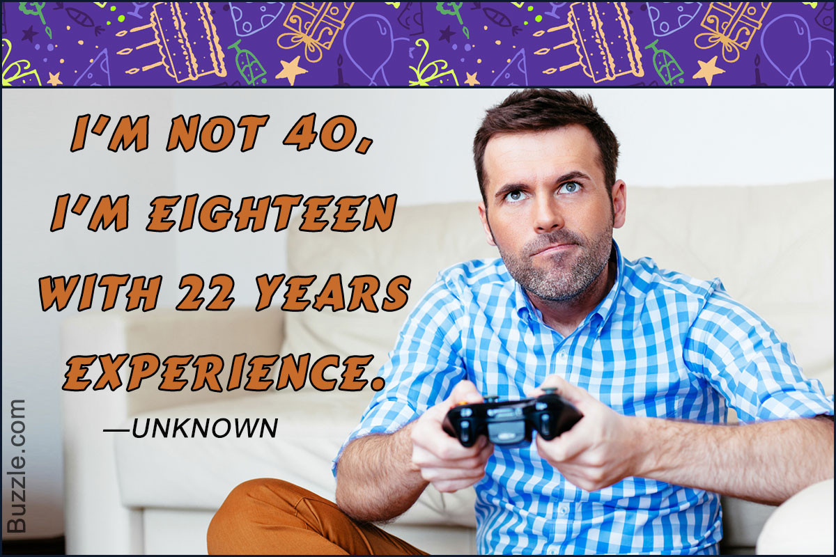 Quotes For 40th Birthday
 40th Birthday Quotes Packed With Humor and Wit Birthday