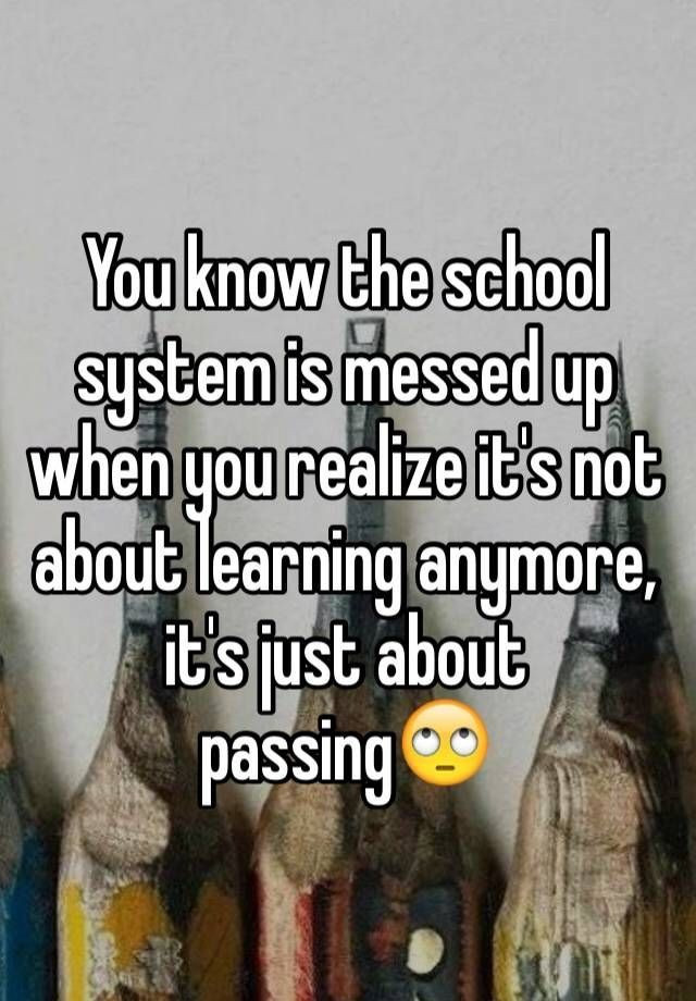 Quotes On Education System
 education system You know the school system is messed up