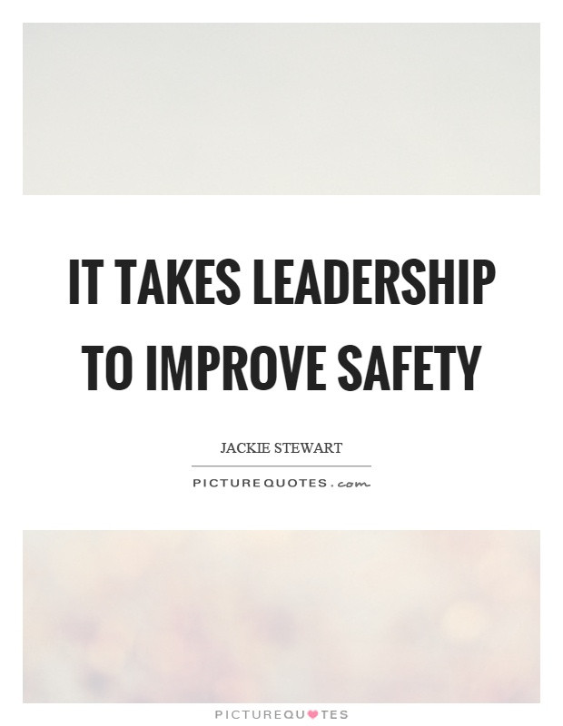 Safety Leadership Quotes
 It takes leadership to improve safety