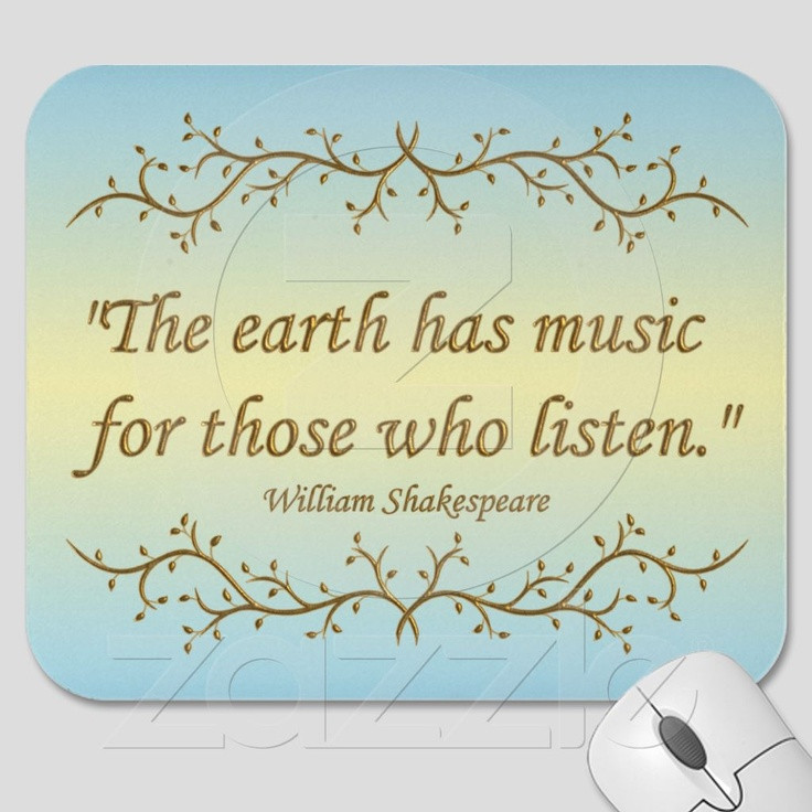 Shakespeare Quotes About Mothers
 “The Earth has music for those who listen” a beautiful