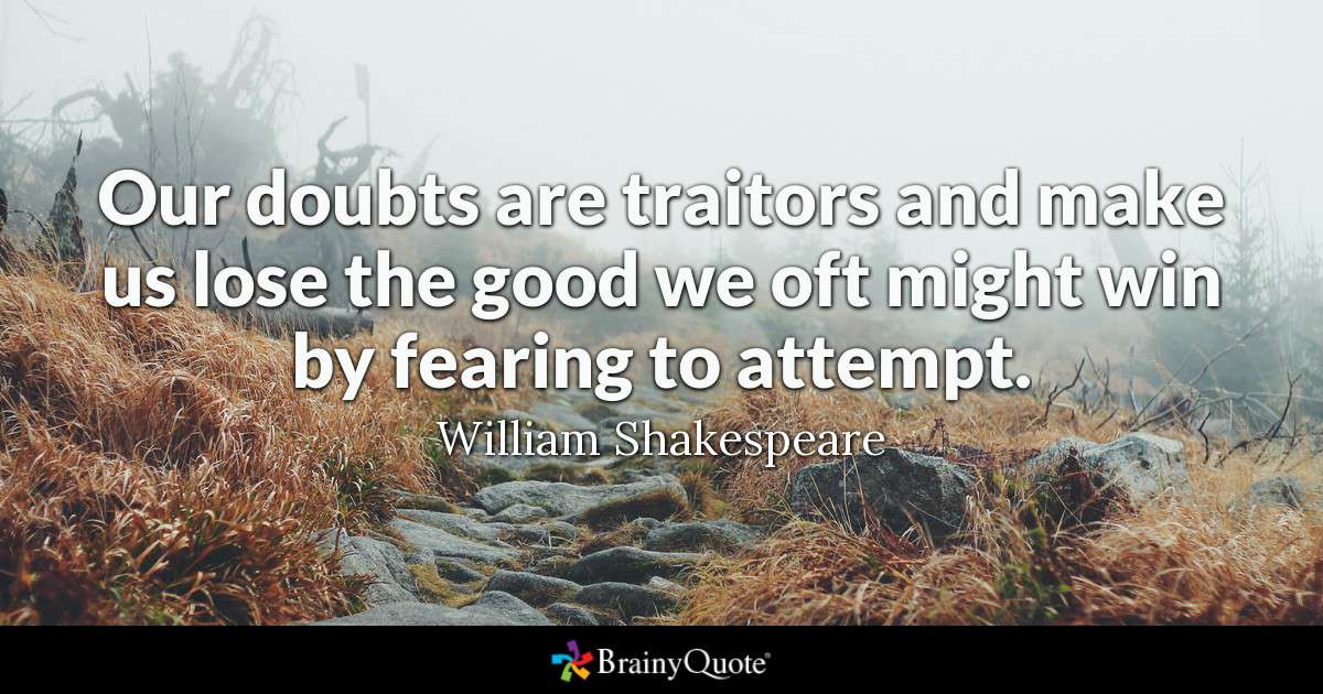 Shakespeare Quotes About Mothers
 William Shakespeare Our doubts are traitors and make us