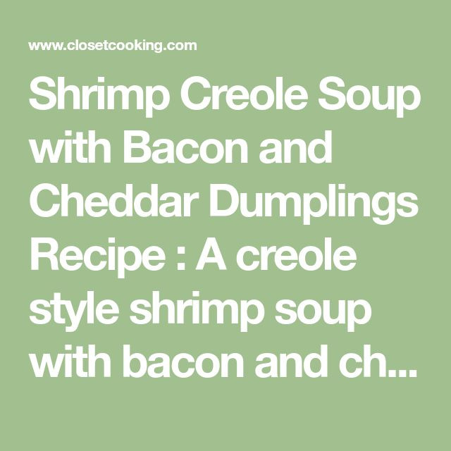 Shrimp Creole Soup
 Shrimp Creole Soup with Bacon and Cheddar Dumplings