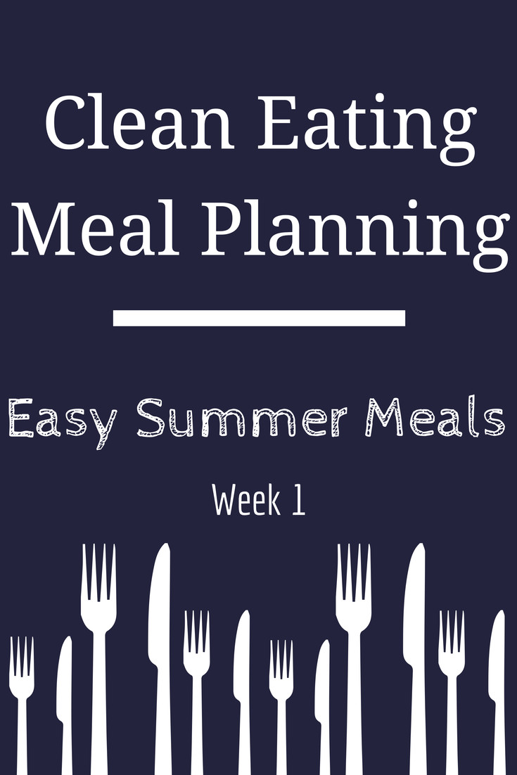 Simple Clean Eating Meal Plans
 Clean Eating Meal Planning Easy Summer Meals 1