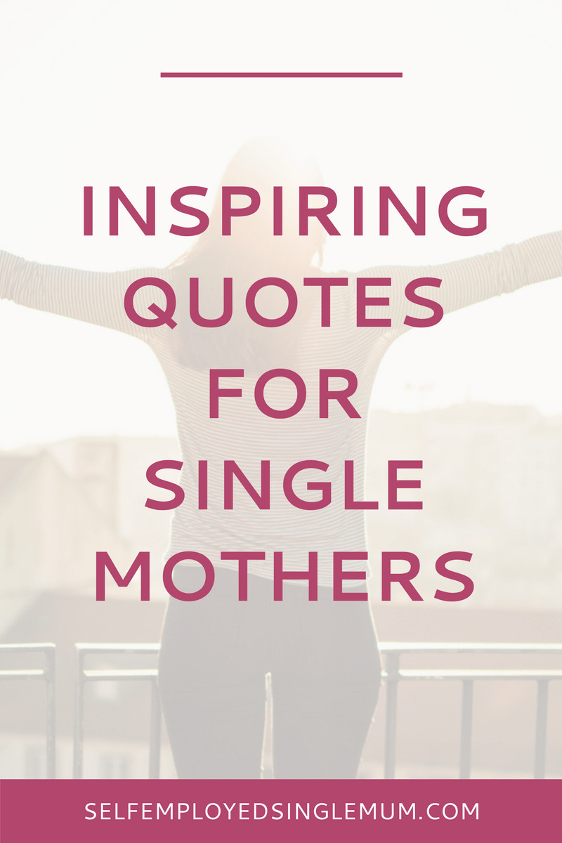 Single Mother Quotes
 Inspiring quotes every frazzled single mother needs to