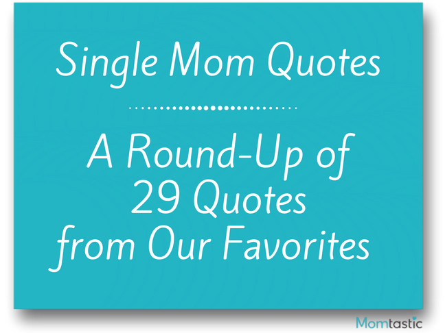 Single Mother Quotes
 29 Best Single Mom Quotes Celebrity Moms Being A