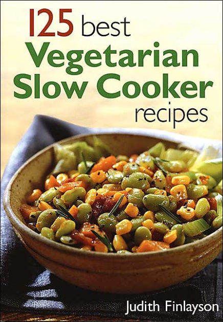 Slow Cooker Vegetarian Recipes
 125 Best Ve arian Slow Cooker Recipes by Judith