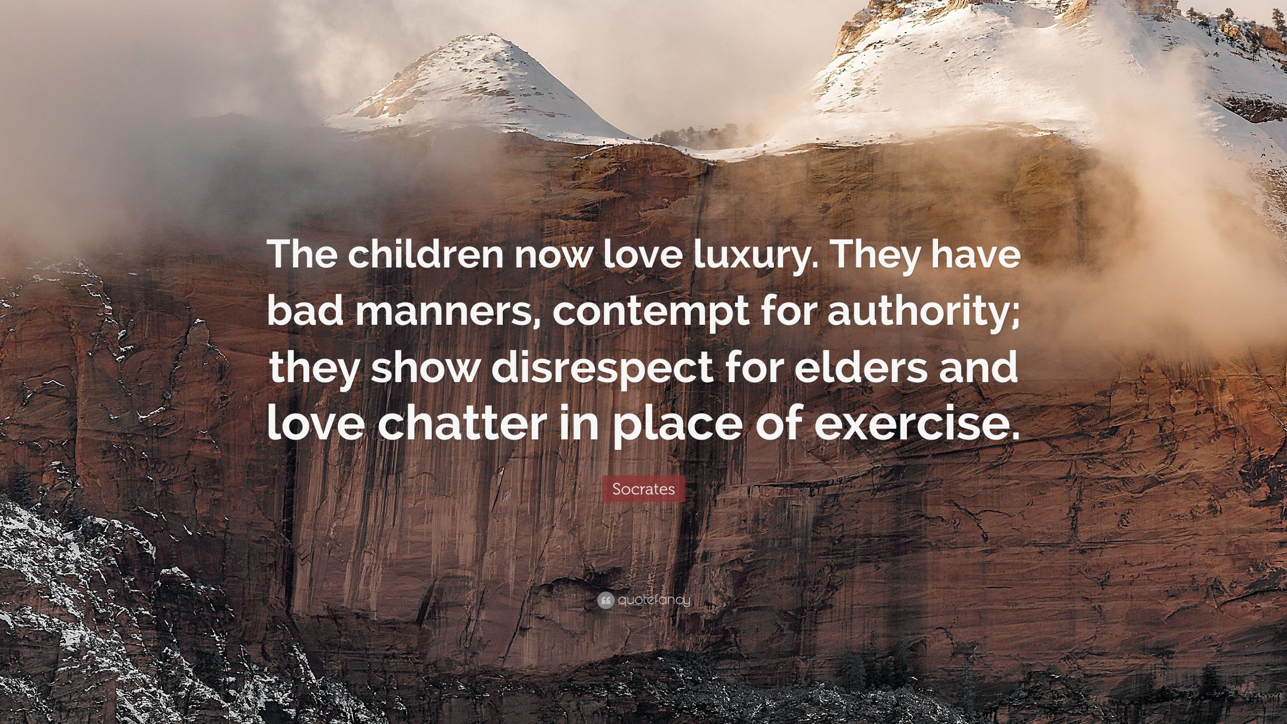 Socrates Quotes Children
 Socrates Quote “The children now love luxury They have