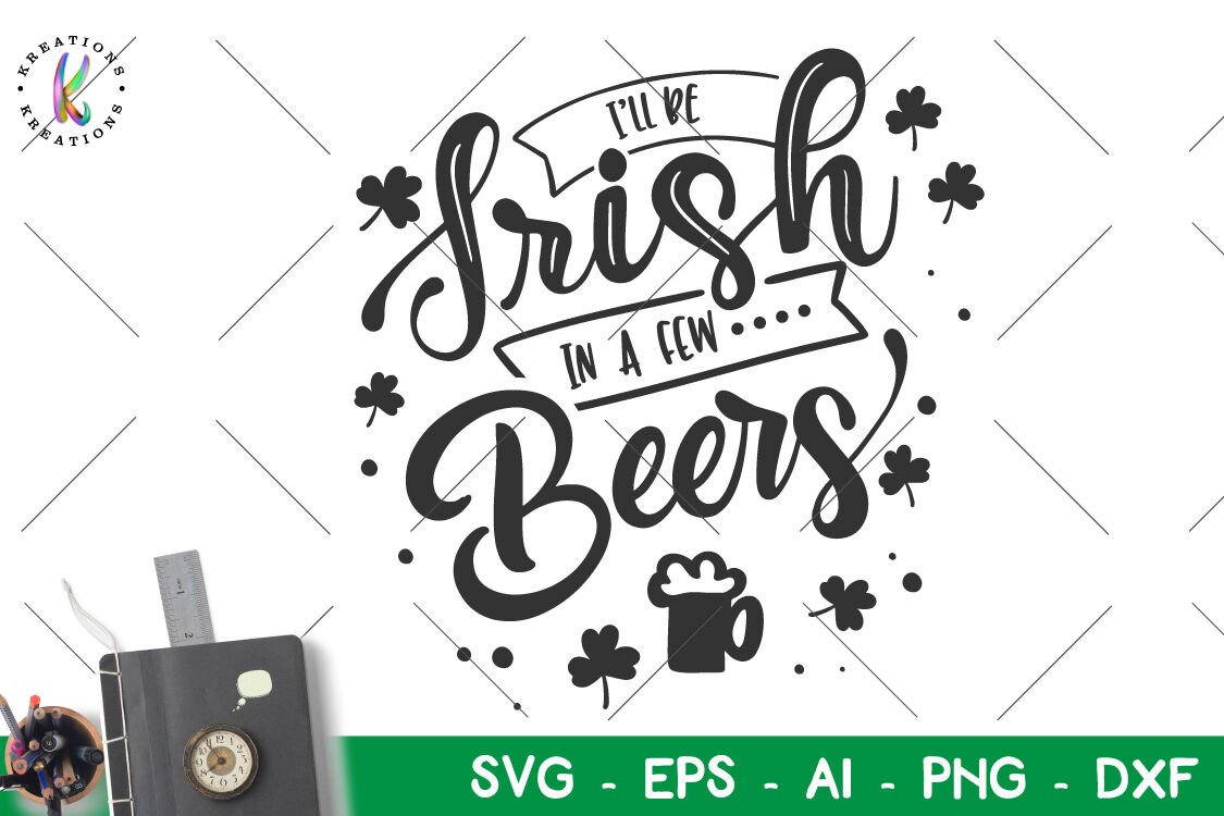 St Patrick's Day Drinking Quotes
 St Patrick s Day svgI ll be Irish in a few beers svg