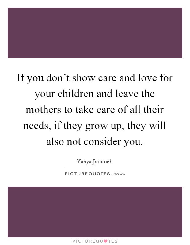 Take Care Of Your Kids Quotes
 Love For You Quotes & Sayings