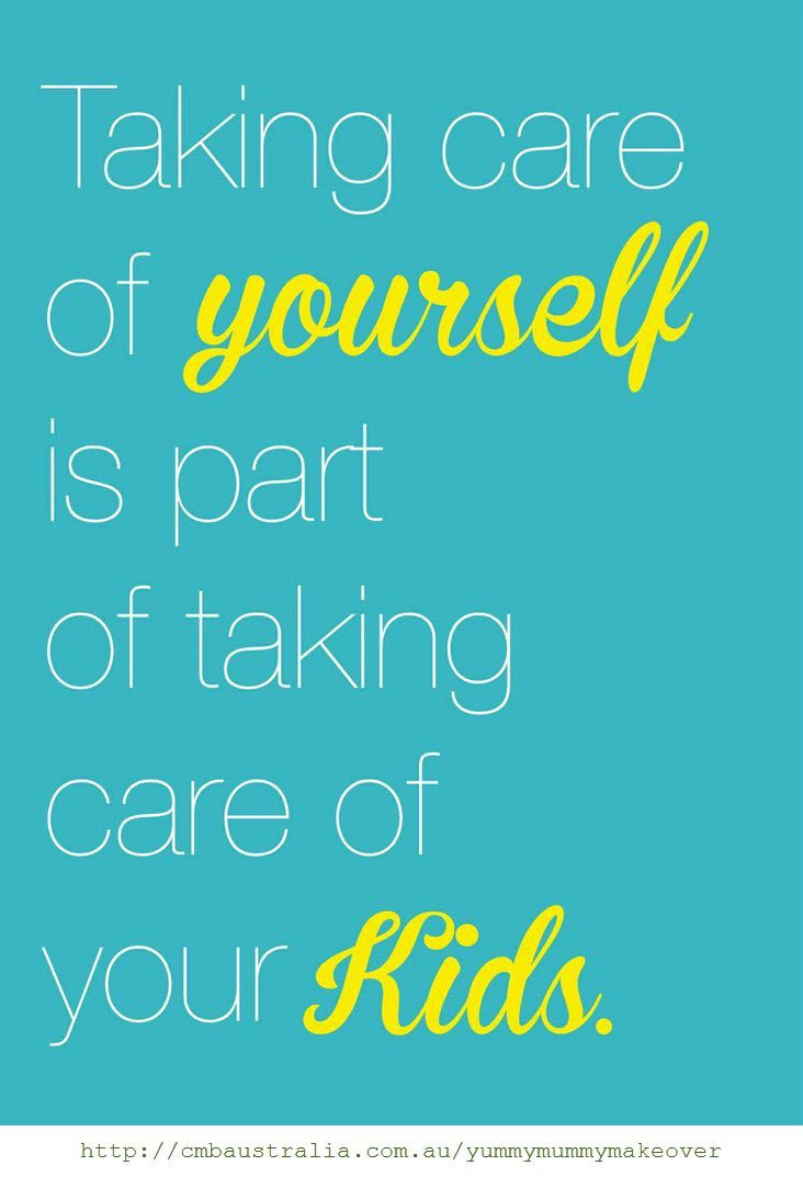 Take Care Of Your Kids Quotes
 Taking care of yourself is part of taking care of your