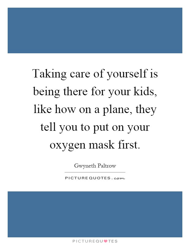 Take Care Of Your Kids Quotes
 Take Care Yourself Quotes & Sayings