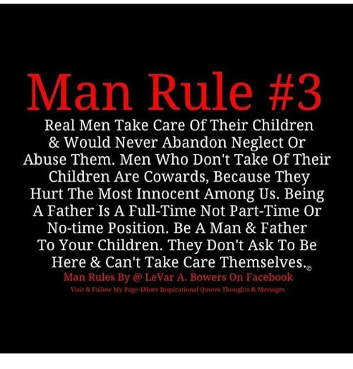 Take Care Of Your Kids Quotes
 Man Rule 3 Real Men Take Care of Their Children & Would