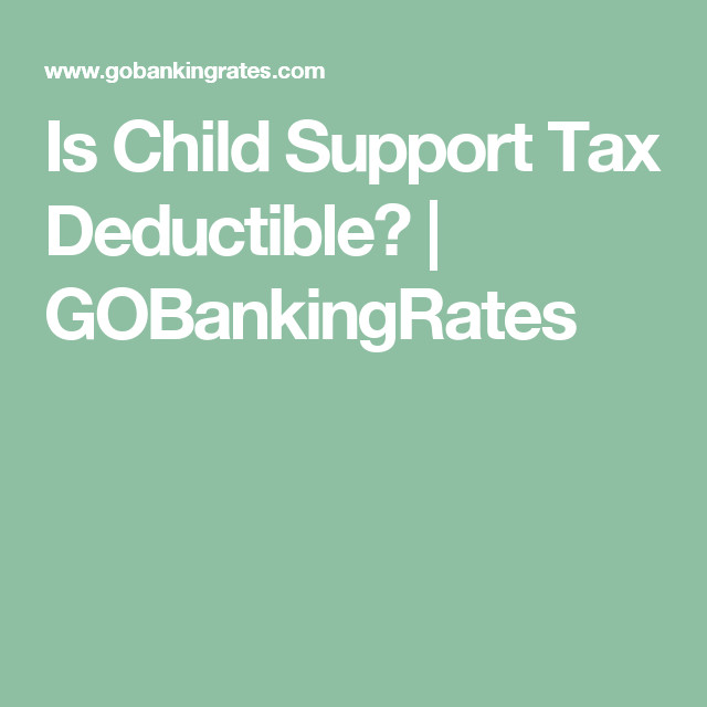 Tax Deductible Gifts To Child
 Is Child Support Tax Deductible