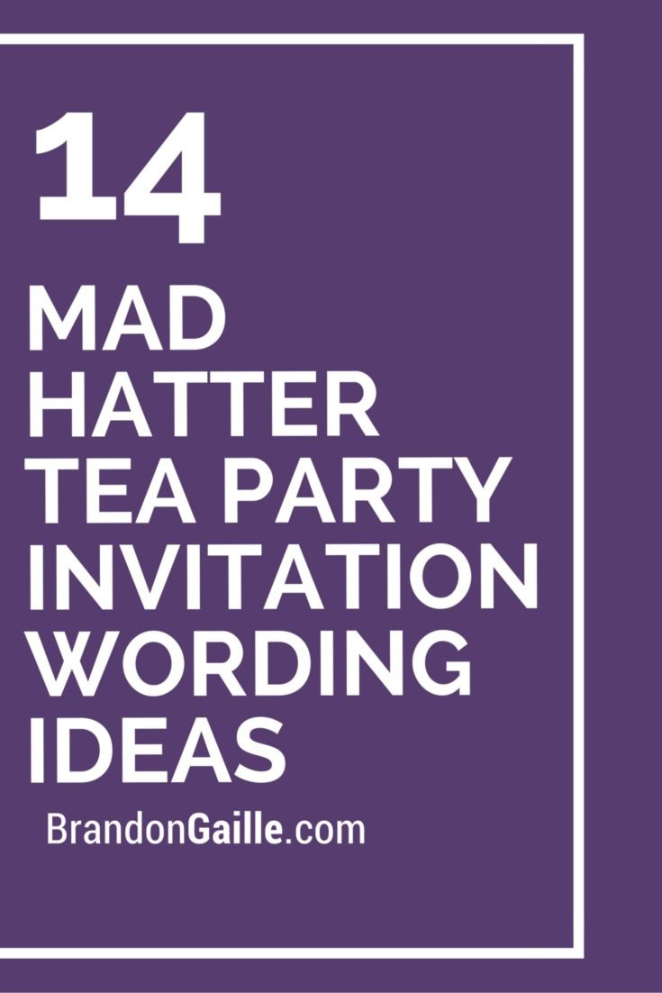 Tea Party Invitation Wording Ideas
 14 Mad Hatter Tea Party Invitation Wording Ideas