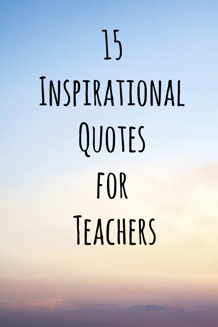 Teacher Love Quotes
 15 Inspirational Quotes for Teachers