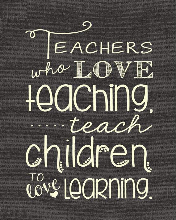 Teacher Love Quotes
 Teachers who love teaching Sayings