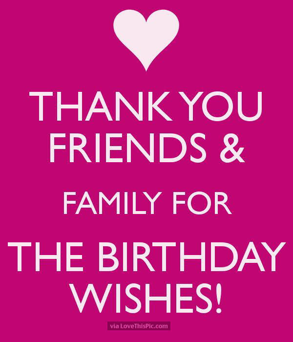 Thank You Birthday Wishes Facebook
 Thank You Friends And Family For The Birthday Wishes