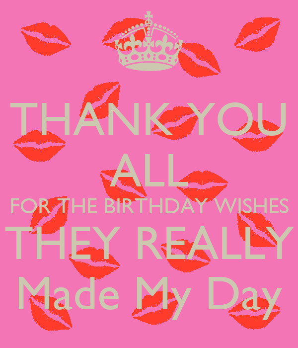 Thank You For All My Birthday Wishes
 THANK YOU ALL FOR THE BIRTHDAY WISHES THEY REALLY Made My
