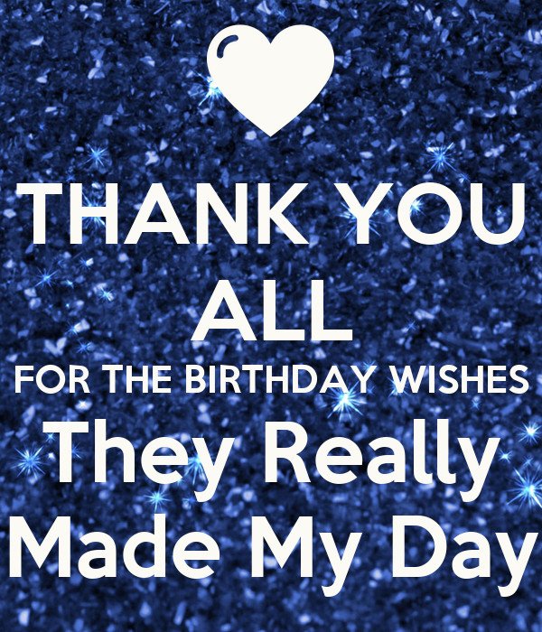 Thank You For All My Birthday Wishes
 THANK YOU ALL FOR THE BIRTHDAY WISHES They Really Made My