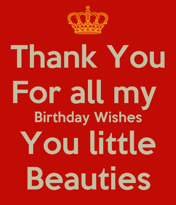 Thank You For All My Birthday Wishes
 Thank You For all my Birthday Wishes You little Beauties